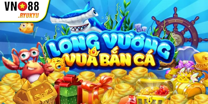 Giới thiệu chung về kịch bản game Bắn cá Long Vương VN88